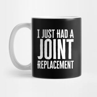 I Just Had A Joint Replacement Mug